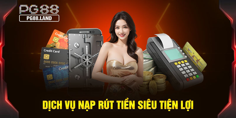 Nhà cái mang đến dịch vụ nạp rút tiền nhanh chóng