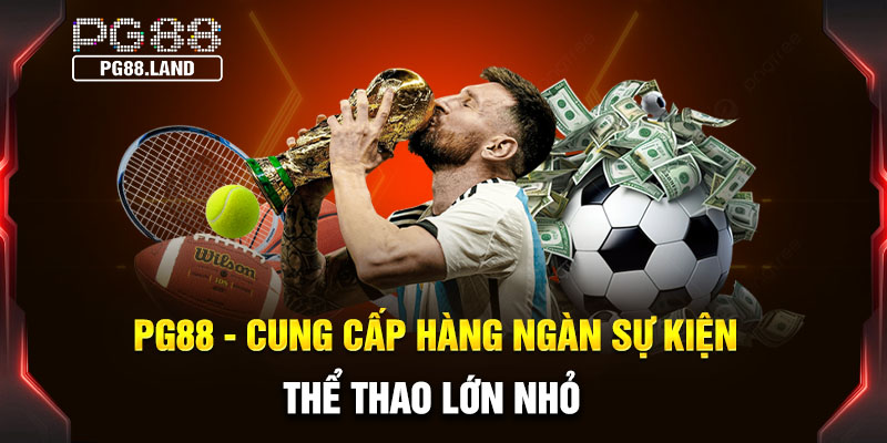 Nhà cái cung cấp hàng ngàn sự kiện thể thao lớn nhỏ từ khắp nơi trên thế giới