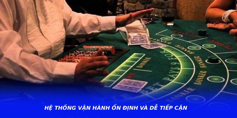 Hệ thống vận hành ổn định và dễ tiếp cận